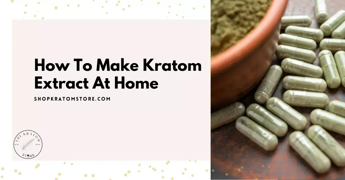 How to make kratom extract at home using kratom powder.