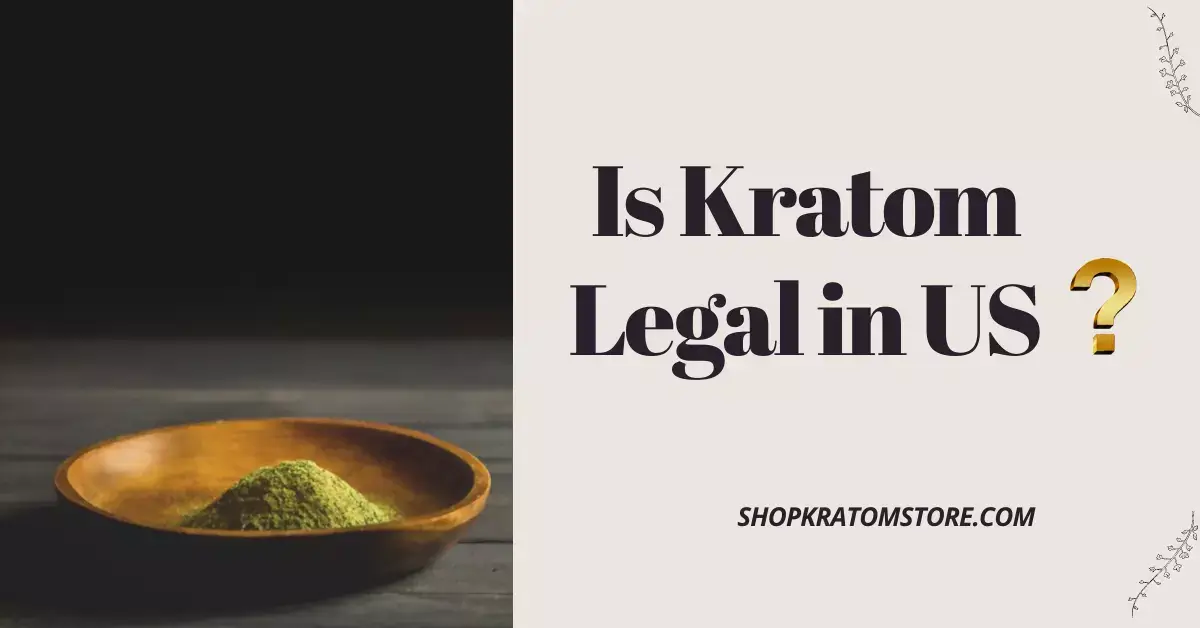 Is kratom legal in the US and what are its benefits?